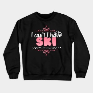 I Can't I Have Ski - Cute skiing design Crewneck Sweatshirt